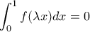 \displaystyle{\int_0^1f(\lambda x)dx=0}