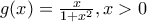 g(x)=\frac{x}{1+x^2},x>0