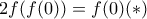 \displaystyle 2f(f(0))=f(0) (*)