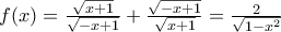 f(x)=\frac{\sqrt{x+1}}{\sqrt{-x+1}}+\frac{\sqrt{-x+1}}{\sqrt{x+1}}=\frac{2}{\sqrt{1-{{x}^{2}}}}