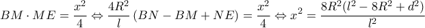 \displaystyle{BM \cdot ME = \frac{{{x^2}}}{4} \Leftrightarrow \frac{{4{R^2}}}{l}\left( {BN - BM + NE} \right) = \frac{{{x^2}}}{4} \Leftrightarrow {x^2} = \frac{{8{R^2}({l^2} - 8{R^2} + {d^2})}}{{{l^2}}}}