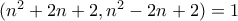 (n^2+2n+2,n^2-2n+2)=1