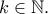 \displaystyle{k\in \mathbb{N}.}