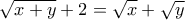 \displaystyle{\sqrt{x+y}+2=\sqrt{x}+\sqrt{y}}
