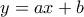 y = ax + b