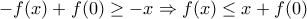 \displaystyle{\displaystyle  - f(x) + f(0) \ge  - x \Rightarrow f(x) \le x + f(0)}