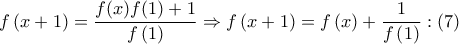 \displaystyle{f\left( {x + 1} \right) = \frac{{f(x)f(1) + 1}}{{f\left( 1 \right)}} \Rightarrow f\left( {x + 1} \right) = f\left( x \right) + \frac{1}{{f\left( 1 \right)}}:\left( 7 \right)}