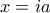 x=ia