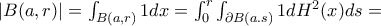  |B(a,r)| = \int_{B(a,r)} 1 dx = \int_{0}^{r} \int_{\partial B(a.s)} 1 dH^2(x) ds =