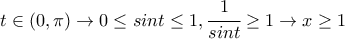t\in (0,\pi)  \rightarrow 0\le{sint} \le {1} , \cfrac{1}{sint}\ge 1  \rightarrow x\ge{1}
