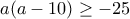 a(a - 10) \geq -25
