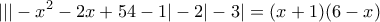 \displaystyle{|||-x^{2}-2x+54-1|-2|-3|=(x+1)(6-x)}