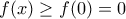 f(x)\geq f(0)=0