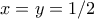 x=y=1/2