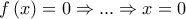 \displaystyle{f\left( x \right) = 0 \Rightarrow ... \Rightarrow x = 0}