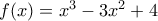 f(x)=x^{3}-3x^{2}+4 f(x)=x^{3}-3x^{2}+4