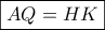\displaystyle{\boxed{AQ = HK}}