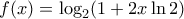 f(x) = \log _2(1+2x\ln 2)