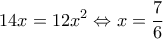  \displaystyle 14x = 12{x^2} \Leftrightarrow x = \frac{7}{6}