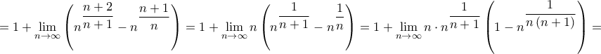 \displaystyle{ = 1 + \mathop {\lim }\limits_{n \to \infty } \left( {{n^{\dfrac{{n + 2}}{{n + 1}}}} - {n^{\dfrac{{n + 1}}{n}}}} \right) = 1 + \mathop {\lim }\limits_{n \to \infty } n\left( {{n^{\dfrac{1}{{n + 1}}}} - {n^{\dfrac{1}{n}}}} \right) = 1 + \mathop {\lim }\limits_{n \to \infty } n \cdot {n^{\dfrac{1}{{n + 1}}}}\left( {1 - {n^{\dfrac{1}{{n\left( {n + 1} \right)}}}}} \right) = } \displaystyle{ = 1 + \mathop {\lim }\limits_{n \to \infty } \left( {{n^{\dfrac{{n + 2}}{{n + 1}}}} - {n^{\dfrac{{n + 1}}{n}}}} \right) = 1 + \mathop {\lim }\limits_{n \to \infty } n\left( {{n^{\dfrac{1}{{n + 1}}}} - {n^{\dfrac{1}{n}}}} \right) = 1 + \mathop {\lim }\limits_{n \to \infty } n \cdot {n^{\dfrac{1}{{n + 1}}}}\left( {1 - {n^{\dfrac{1}{{n\left( {n + 1} \right)}}}}} \right) = }