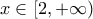 \displaystyle{x \in [2, + \infty )}