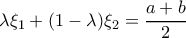 \lambda \xi_ 1 +(1-\lambda) \xi_2 = \dfrac {a+b}{2} 