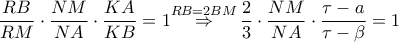 \dfrac{RB}{RM}\cdot \dfrac{NM}{NA}\cdot \dfrac{KA}{KB}=1\overset{RB=2BM}{\mathop{\Rightarrow }}\,\dfrac{2}{3}\cdot \dfrac{NM}{NA}\cdot \dfrac{\tau -a}{\tau -\beta }=1
