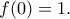 \displaystyle{f(0)=1.}