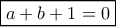 \boxed {a+b+1=0} 