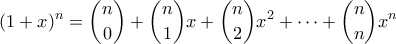 \displaystyle{ (1+x)^n = \binom{n}{0} + \binom{n}{1}x + \binom{n}{2}x^2 + \cdots + \binom{n}{n}x^n}