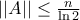 ||A||\leq\frac{n}{\ln 2}
