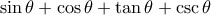 \sin \theta + \cos \theta + \tan \theta + \csc \theta