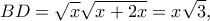 \displaystyle{BD=\sqrt{x}\sqrt{x+2x}=x\sqrt{3},}