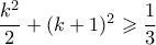 \dfrac{k^2}{2}+(k+1)^2 \geqslant \dfrac{1}{3}