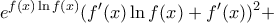 \displaystyle e^{f(x)\ln f(x)}(f'(x)\ln f(x)+f'(x))^{2}+