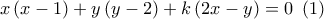 x\left( {x - 1} \right) + y\left( {y - 2} \right) + k\left( {2x - y} \right) = 0\,\,\left( 1 \right) x\left( {x - 1} \right) + y\left( {y - 2} \right) + k\left( {2x - y} \right) = 0\,\,\left( 1 \right)