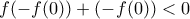 f(-f(0))+(-f(0)) <0 