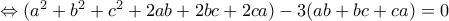 \Leftrightarrow (a^2+b^2+c^2+2ab+2bc+2ca)-3(ab+bc+ca)=0 \Leftrightarrow (a^2+b^2+c^2+2ab+2bc+2ca)-3(ab+bc+ca)=0