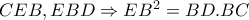 CEB,EBD\Rightarrow EB^{2}=BD.BC