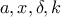 a,x,\delta,k