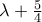 \lambda+\frac{5}{4}