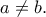 a\not = b.