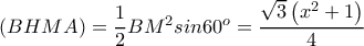 \left ( BHMA \right )=\dfrac{1}{2}BM^{2}sin60^o=\dfrac{\sqrt{3}\left ( x^2+1 \right )}{4}