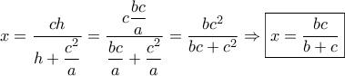 x = \dfrac{{ch}}{{h + \dfrac{{{c^2}}}{a}}} = \dfrac{{c\dfrac{{bc}}{a}}}{{\dfrac{{bc}}{a} + \dfrac{{{c^2}}}{a}}} = \dfrac{{b{c^2}}}{{bc + {c^2}}} \Rightarrow \boxed{x = \dfrac{{bc}}{{b + c}}}