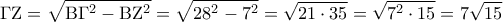 \displaystyle{ 
\Gamma {\rm Z} = \sqrt {{\rm B}\Gamma ^2  - {\rm B}{\rm Z}^2 }  = \sqrt {28^2  - 7^2 }  = \sqrt {21 \cdot 35}  = \sqrt {7^2  \cdot 15}  = 7\sqrt {15}  
}
