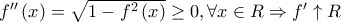 f''\left( x \right) = \sqrt {1 - {f^2}\left( x \right)}  \ge 0,\forall x \in R \Rightarrow f' \uparrow R