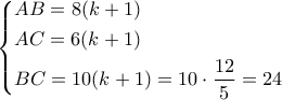 \left\{ \begin{gathered}
AB = 8(k + 1) \hfill \\
AC = 6(k + 1) \hfill \\
BC = 10(k + 1) = 10 \cdot \frac{{12}}{5} = 24 \hfill \\
\end{gathered} \right. \left\{ \begin{gathered}
AB = 8(k + 1) \hfill \\
AC = 6(k + 1) \hfill \\
BC = 10(k + 1) = 10 \cdot \frac{{12}}{5} = 24 \hfill \\
\end{gathered} \right.