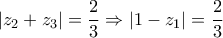 \displaystyle{|z_2+z_3|=\frac {2}{3}\Rightarrow|1-z_1|=\frac {2}{3}}}