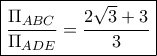 \boxed{\frac{{{\Pi _{ABC}}}}{{{\Pi _{ADE}}}} = \frac{{2\sqrt 3 + 3}}{3}} \boxed{\frac{{{\Pi _{ABC}}}}{{{\Pi _{ADE}}}} = \frac{{2\sqrt 3 + 3}}{3}}