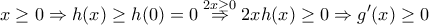 \displaystyle x\geq 0\Rightarrow h(x)\geq h(0)=0\stackrel{2x\geq 0}\Rightarrow 2xh(x)\geq 0 \Rightarrow g'(x)\geq 0